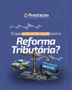 Reforma Tributária: o que realmente muda e como sua empresa deve se preparar